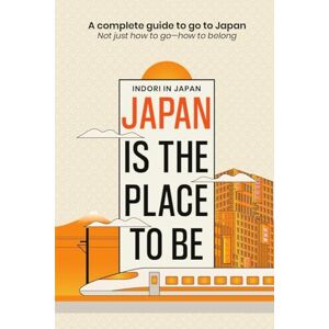 Akash Gautam aka. Indoriinjapan Japan is the place to be: A complete guide to go to Japan- Not just how to goーhow to belong Akash Gautam aka. Indoriinjapan Japan is the place to be: A complete guide to go to Japan- Not just how to goーhow to belong