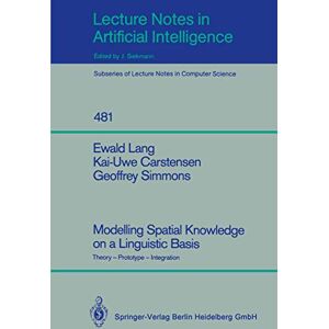 Lang, Ewald Modelling Spatial Knowledge on a Linguistic Basis: Theory Prototype Integration: 481 (Lecture Notes in Computer Science, 481) Lang, Ewald Modelling Spatial Knowledge on a Linguistic Basis: Theory Prototype Integration: 481 (Lecture Notes in Computer Science, 481)