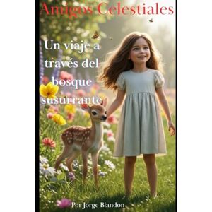 Blandon, Jorge Amigos Celestiales: Un viaje a través del bosque susurrante Blandon, Jorge Amigos Celestiales: Un viaje a través del bosque susurrante