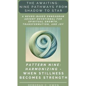 Owen, Deborah C. The Awaiting: Harmonizing When Stillness Becomes Strength; A Neuro-Based Enneagram Advent Devotional for Spiritual Growth and Reflection (The Awaiting Advent Devotionals) Owen, Deborah C. The Awaiting: Harmonizing When Stillness Becomes Strength; A Neuro-Based Enneagram Advent Devotional for Spiritual Growth and Reflection (The Awaiting Advent Devotionals)