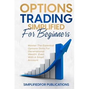 Funtanilla, Woodley Options Trading Simplified For Beginners: Master The Essential Options Skills For Generational Wealth Even With A Small Account Funtanilla, Woodley Options Trading Simplified For Beginners: Master The Essential Options Skills For Generational Wealth Even With A Small Account