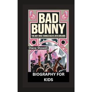 Stowell, Diane BAD BUNNY: The Boy Who Turned Beats into Dreams- Biography For Kids Stowell, Diane BAD BUNNY: The Boy Who Turned Beats into Dreams- Biography For Kids