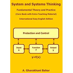 Gharakhani Bahar, A. System and Systems Thinking: Fundamental Theory and Practice Gharakhani Bahar, A. System and Systems Thinking: Fundamental Theory and Practice