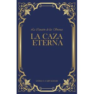Carvalhais, Lydia O. La Canción de las Sirenas: La Caza Eterna Carvalhais, Lydia O. La Canción de las Sirenas: La Caza Eterna