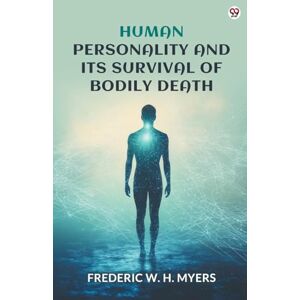 Myers, Frederic W H Human Personality And Its Survival Of Bodily Death (Edition1) Myers, Frederic W H Human Personality And Its Survival Of Bodily Death (Edition1)