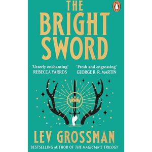 Grossman, Lev The Bright Sword: An epic Arthurian retelling from the internationally bestselling author of The Magicians Grossman, Lev The Bright Sword: An epic Arthurian retelling from the internationally bestselling author of The Magicians