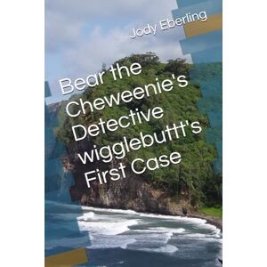 Eberling, Jody Bear the Cheweenie's Detective wigglebuttt's First Case Eberling, Jody Bear the Cheweenie's Detective wigglebuttt's First Case