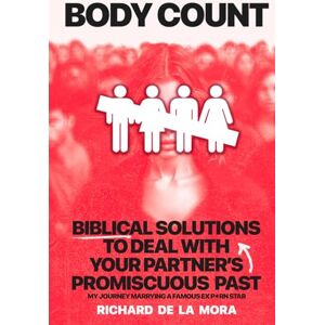 De La Mora, Mr Richard Body Count: Biblical Solutions To Deal With Your Partner’s Promiscuous Past De La Mora, Mr Richard Body Count: Biblical Solutions To Deal With Your Partner’s Promiscuous Past