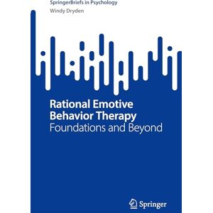 Dryden, Windy Rational Emotive Behavior Therapy: Foundations and Beyond (SpringerBriefs in Psychology) Dryden, Windy Rational Emotive Behavior Therapy: Foundations and Beyond (SpringerBriefs in Psychology)