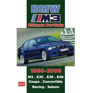 Brooklands Books Ltd BMW M3 Ultimate Portfolio 1986-2006: Road Test Book: M3. E30. E36. E46. Coupe. Convertible. Racing. Saloon Brooklands Books Ltd BMW M3 Ultimate Portfolio 1986-2006: Road Test Book: M3. E30. E36. E46. Coupe. Convertible. Racing. Saloon