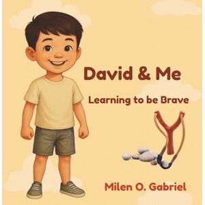 Gabriel, Milen O. David and Me : Learning to be Brave: A child's journey of courage and trust (The Bible and Me) Gabriel, Milen O. David and Me : Learning to be Brave: A child's journey of courage and trust (The Bible and Me)