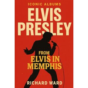 Ward, Richard Iconic Albums Elvis Presley From Elvis In Memphis Ward, Richard Iconic Albums Elvis Presley From Elvis In Memphis