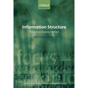 Erteschik-Shir, Nomi Information Structure: The Syntax-Discourse Interface (Oxford Surveys in Syntax & Morphology): 3 Erteschik-Shir, Nomi Information Structure: The Syntax-Discourse Interface (Oxford Surveys in Syntax & Morphology): 3