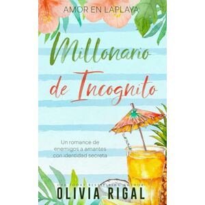 Rigal, Olivia Millonario de incógnito: Un romance de enemigos a amantes con identidad secreta Rigal, Olivia Millonario de incógnito: Un romance de enemigos a amantes con identidad secreta