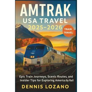 Lozano, Dennis Amtrak USA Travel 2025-2026 (Full-color): Epic Train Journeys, Scenic Routes, and Insider Tips for Exploring America by Rail (Little Explorers Travel the World!) Lozano, Dennis Amtrak USA Travel 2025-2026 (Full-color): Epic Train Journeys, Scenic Routes, and Insider Tips for Exploring America by Rail (Little Explorers Travel the World!)