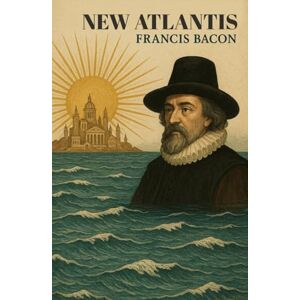 FRANCIS BACON New Atlantis FRANCIS BACON New Atlantis