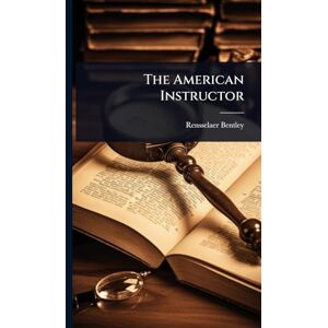 Bentley, Rensselaer The American Instructor Bentley, Rensselaer The American Instructor