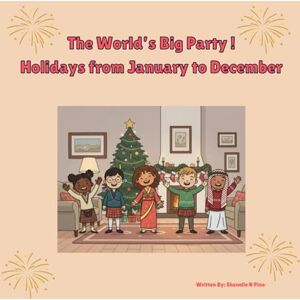 Pino, Shanelle N The World’s Big Party Holidays from January to December Pino, Shanelle N The World’s Big Party Holidays from January to December