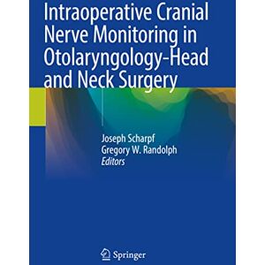 Intraoperative Cranial Nerve Monitoring in Otolaryngology-Head and Neck Surgery Intraoperative Cranial Nerve Monitoring in Otolaryngology-Head and Neck Surgery