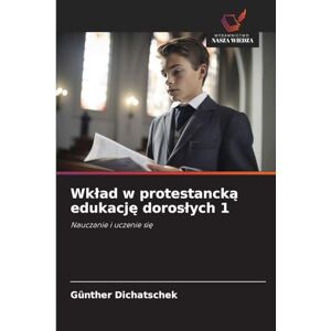 Dichatschek, Günther Wklad w protestancką edukację doroslych 1: Nauczanie i uczenie si¿ Dichatschek, Günther Wklad w protestancką edukację doroslych 1: Nauczanie i uczenie si¿