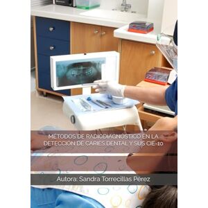 Torrecillas Pérez, Sandra MÉTODOS DE RADIODIAGNÓSTICO EN LA DETECCIÓN DE CARIES DENTAL Y SUS CIE-10 Torrecillas Pérez, Sandra MÉTODOS DE RADIODIAGNÓSTICO EN LA DETECCIÓN DE CARIES DENTAL Y SUS CIE-10
