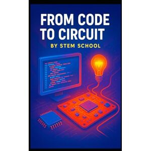 SCHOOL, STEM From Code to Circuit: Python & C Projects with Raspberry Pi & Arduino for Beginners SCHOOL, STEM From Code to Circuit: Python & C Projects with Raspberry Pi & Arduino for Beginners