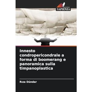 Dündar, Rıza Innesto condropericondrale a forma di boomerang e panoramica sulla timpanoplastica Dündar, Rıza Innesto condropericondrale a forma di boomerang e panoramica sulla timpanoplastica
