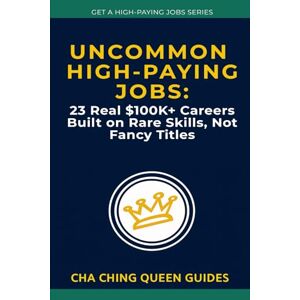 Queen, Cha Ching Uncommon High-Paying Jobs: 23 Real $100K+ Careers Built on Rare Skills, Not Fancy Titles (Get a High-Paying Job Series) Queen, Cha Ching Uncommon High-Paying Jobs: 23 Real $100K+ Careers Built on Rare Skills, Not Fancy Titles (Get a High-Paying Job Series)