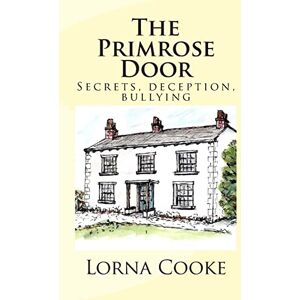 Cooke, Lorna The Primrose Door: Secrets, addiction, bullying and family dynamics all play their part in this story; there is also loyalty, friendship, and humour. ... the characters will strike a chord with many. Cooke, Lorna The Primrose Door: Secrets, addiction, bullying and family dynamics all play their part in this story; there is also loyalty, friendship, and humour. ... the characters will strike a chord with many.