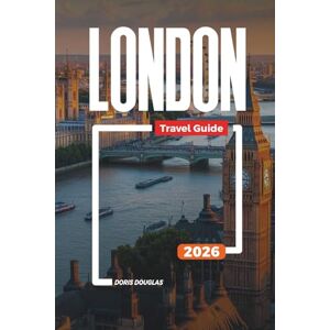 Douglas, Doris LONDON Travel Guide 2026: Big Ben, Buckingham Palace, and Things to Do in England’s Capital Douglas, Doris LONDON Travel Guide 2026: Big Ben, Buckingham Palace, and Things to Do in England’s Capital