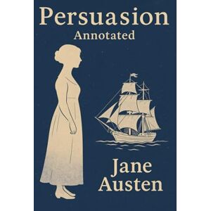 Austen, Jane Persuasion: An Annotated Edition with Historical and Literary Context Austen, Jane Persuasion: An Annotated Edition with Historical and Literary Context