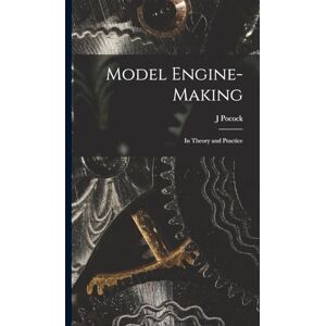Pocock, J Model Engine-Making: In Theory and Practice Pocock, J Model Engine-Making: In Theory and Practice