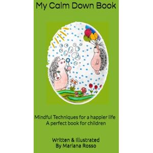 Rosso, Mariana My Calm Down Book: Simple Mindful Techniques for a happier life – A perfect book for kids (Hello Emotional Well-Being!) Rosso, Mariana My Calm Down Book: Simple Mindful Techniques for a happier life – A perfect book for kids (Hello Emotional Well-Being!)