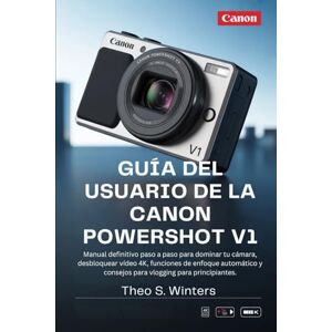 Winters, Theo S. Guía del usuario de la Canon PowerShot V1: Manual definitivo paso a paso para dominar tu cámara, desbloquear vídeo 4K, funciones de enfoque automático y consejos para vlogging para principiantes. Winters, Theo S. Guía del usuario de la Canon PowerShot V1: Manual definitivo paso a paso para dominar tu cámara, desbloquear vídeo 4K, funciones de enfoque automático y consejos para vlogging para principiantes.