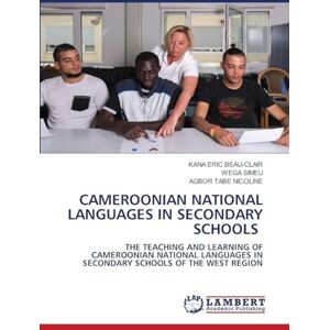 ERIC BEAU-CLAIR, KANA CAMEROONIAN NATIONAL LANGUAGES IN SECONDARY SCHOOLS: THE TEACHING AND LEARNING OF CAMEROONIAN NATIONAL LANGUAGES IN SECONDARY SCHOOLS OF THE WEST REGION ERIC BEAU-CLAIR, KANA CAMEROONIAN NATIONAL LANGUAGES IN SECONDARY SCHOOLS: THE TEACHING AND LEARNING OF CAMEROONIAN NATIONAL LANGUAGES IN SECONDARY SCHOOLS OF THE WEST REGION