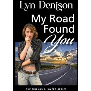 Denison, Lyn MY ROAD FOUND YOU (Friends and Lovers) Denison, Lyn MY ROAD FOUND YOU (Friends and Lovers)