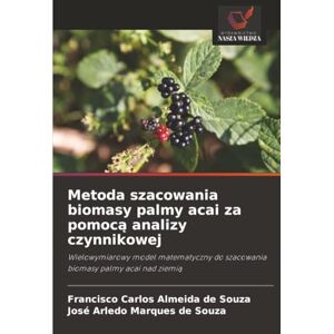 Souza, Francisco Carlos Almeida de Metoda szacowania biomasy palmy acai za pomocą analizy czynnikowej: Wielowymiarowy model matematyczny do szacowania biomasy palmy acai nad ziemią Souza, Francisco Carlos Almeida de Metoda szacowania biomasy palmy acai za pomocą analizy czynnikowej: Wielowymiarowy model matematyczny do szacowania biomasy palmy acai nad ziemią