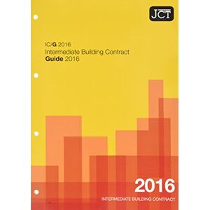 JCT: Intermediate Building Contract Guide 2016 (IC/G) JCT: Intermediate Building Contract Guide 2016 (IC/G)