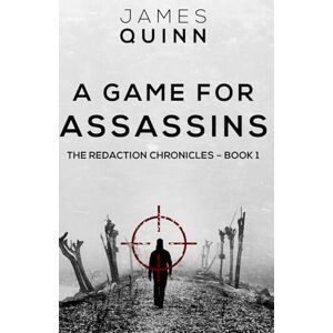 Quinn, James A Game For Assassins (The Redaction Chronicles) Quinn, James A Game For Assassins (The Redaction Chronicles)