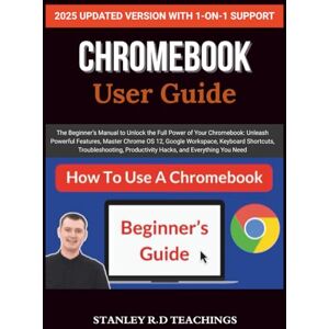 Stanley CHROMEBOOK 2025 USER GUIDE: The Beginner’s Manual to Unlock the Full Power of Your Chromebook: Unleash Powerful Features, Master Chrome OS 12, Google ... Productivity Hacks, and Everything You Need Stanley CHROMEBOOK 2025 USER GUIDE: The Beginner’s Manual to Unlock the Full Power of Your Chromebook: Unleash Powerful Features, Master Chrome OS 12, Google ... Productivity Hacks, and Everything You Need