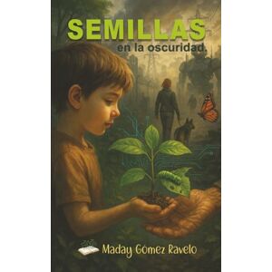 Gomez Ravelo, Maday Semillas en la Oscuridad Gomez Ravelo, Maday Semillas en la Oscuridad