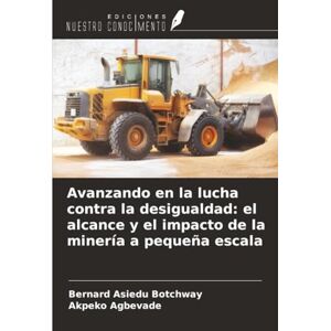 Botchway, Bernard Asiedu Avanzando en la lucha contra la desigualdad: el alcance y el impacto de la minería a pequeña escala Botchway, Bernard Asiedu Avanzando en la lucha contra la desigualdad: el alcance y el impacto de la minería a pequeña escala