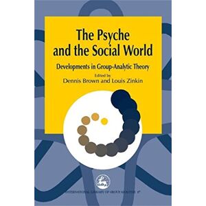 The Psyche and the Social World: Developments in Group-Analytic Theory (International Library of Group Analysis) The Psyche and the Social World: Developments in Group-Analytic Theory (International Library of Group Analysis)