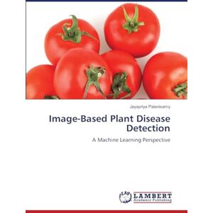 Palanisamy, Jayapriya Image-Based Plant Disease Detection: A Machine Learning Perspective Palanisamy, Jayapriya Image-Based Plant Disease Detection: A Machine Learning Perspective