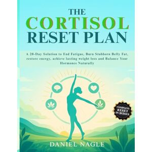 NAGLE, DANIEL THE CORTISOL RESET PLAN: A 28-Day Solution to End Fatigue, Burn Stubborn Belly Fat, restore energy, achieve lasting weight loss, and Balance Your Hormones Naturally. NAGLE, DANIEL THE CORTISOL RESET PLAN: A 28-Day Solution to End Fatigue, Burn Stubborn Belly Fat, restore energy, achieve lasting weight loss, and Balance Your Hormones Naturally.