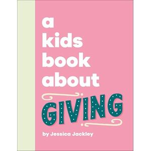 Jackley, Jessica A Kids Book About Giving Jackley, Jessica A Kids Book About Giving