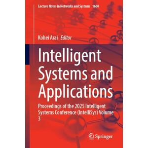 Intelligent Systems and Applications: Proceedings of the 2025 Intelligent Systems Conference (IntelliSys), Volume 3 (Lecture Notes in Networks and Systems, 1660) Intelligent Systems and Applications: Proceedings of the 2025 Intelligent Systems Conference (IntelliSys), Volume 3 (Lecture Notes in Networks and Systems, 1660)