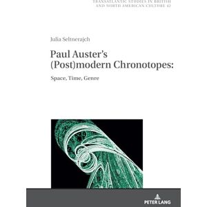 Seltnerajch, Julia Paul Auster's (Post)modern Chronotopes:: Space, Time, Genre: 42 (Transatlantic Studies in British and North American Culture) Seltnerajch, Julia Paul Auster's (Post)modern Chronotopes:: Space, Time, Genre: 42 (Transatlantic Studies in British and North American Culture)
