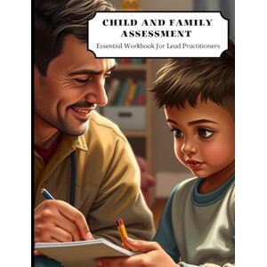 Publishing, Community-Centered Child & Family Assessment Book: Essential Workbook For Lead Practitioners: A Practical Guide With Assessment Tools & Reference Guides For Lead Professionals Publishing, Community-Centered Child & Family Assessment Book: Essential Workbook For Lead Practitioners: A Practical Guide With Assessment Tools & Reference Guides For Lead Professionals