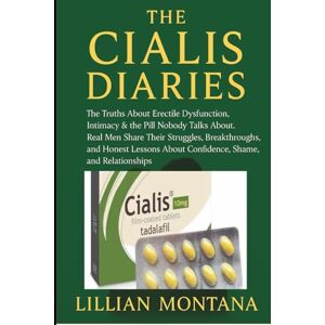 Montana, Lillian The Cialis Diaries: The Truths About Erectile Dysfunction, Intimacy & the Pill Nobody Talks About, Real Men Share Their Struggles, Breakthroughs, and ... About Confidence, Shame, and Relationships Montana, Lillian The Cialis Diaries: The Truths About Erectile Dysfunction, Intimacy & the Pill Nobody Talks About, Real Men Share Their Struggles, Breakthroughs, and ... About Confidence, Shame, and Relationships